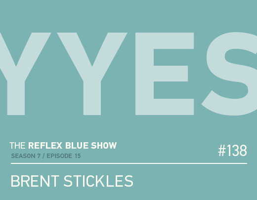 Brent Stickles of YYES! Podcast Interview on The Reflex Blue Show