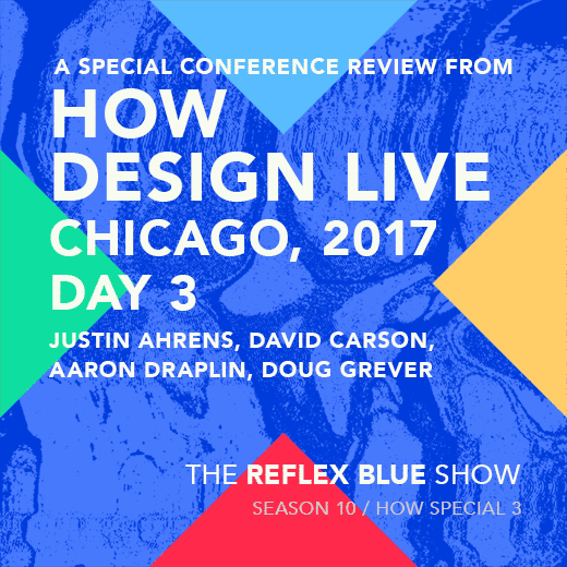 HOW Design Live 2017, Conference Recap 3 of 4 : Justin Ahrens, David Carson, Aaron Draplin, Doug Grever