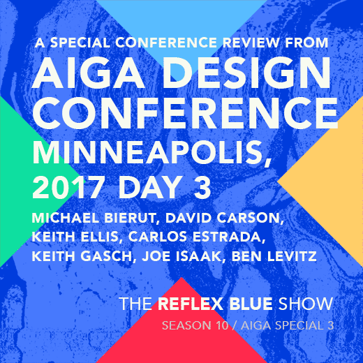 2017 AIGA Design Conference, Recap 3 of 3 : Michael Bierut, David Carson, Keith Ellis, Carlos Estrada, Keith Gasch, Ben Levitz, Joe Isaak