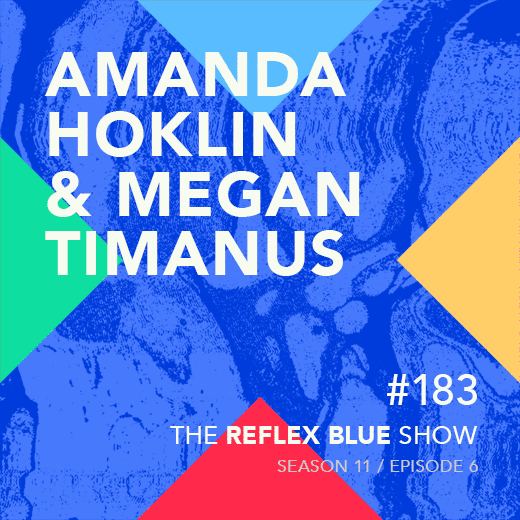 Amanda Hoklin & Megan Timanus: The Reflex Blue Show #183