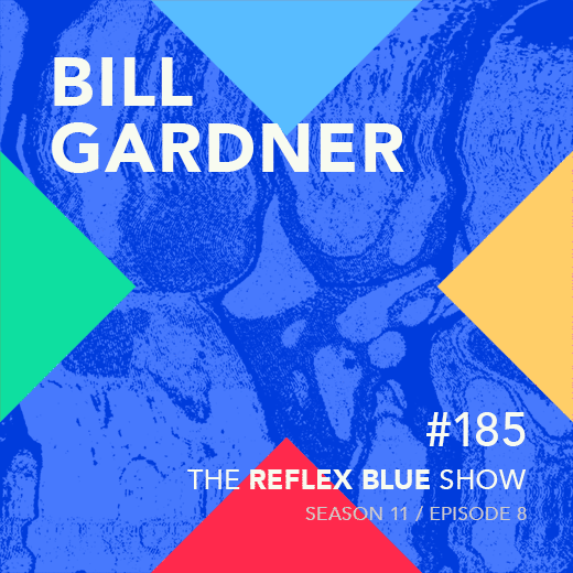 Bill Gardner: The Reflex Blue Show #185