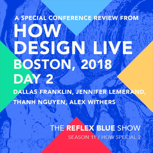 HOW Design Live 2018, Conference Recap 2 of 3 : Dallas Franklin, Jennifer Lemerand, Thanh Nguyen, Alex Withers