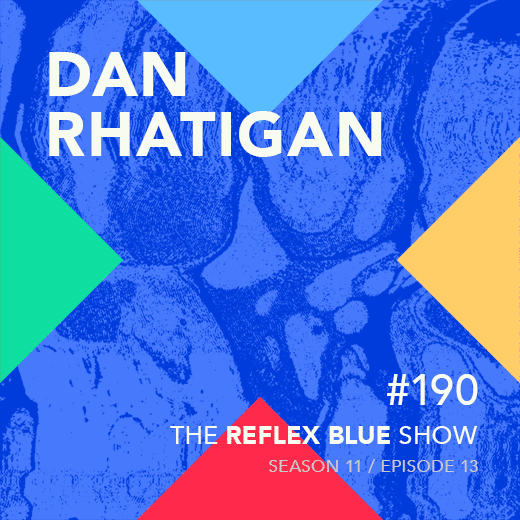 Dan Rhatigan: The Reflex Blue Show #190