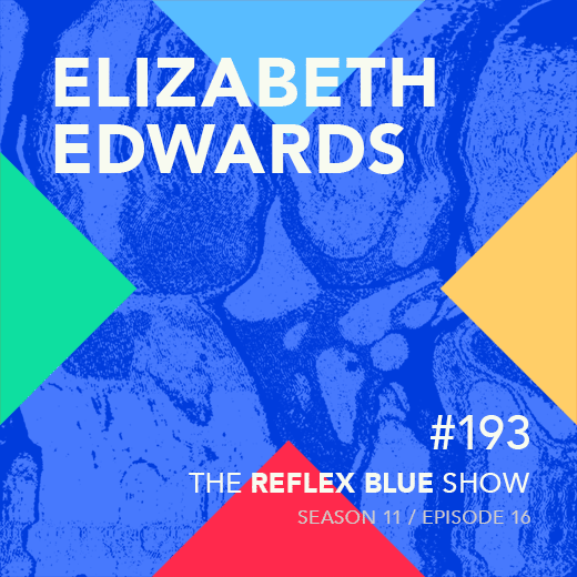Elizabeth Edwards: The Reflex Blue Show #193