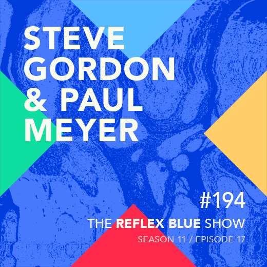 Steve Gordon & Paul Meyer: The Reflex Blue Show #194