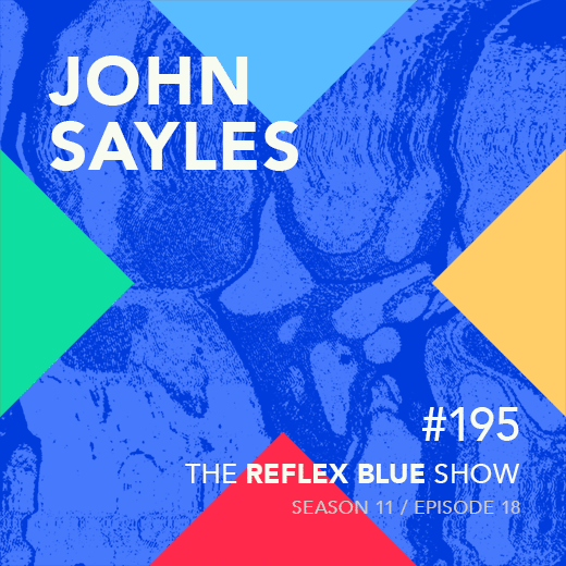 John Sayles: The Reflex Blue Show #195