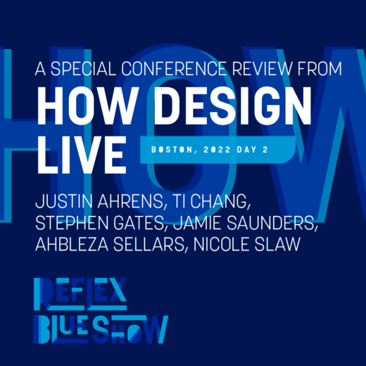 HOW Design Live 2022, Conference Recap 2 of 3 : Justin Ahrens, Ti Chang, Stephen Gates, Jamie Saunders, Ahbleza Sellars, Nicole Slaw