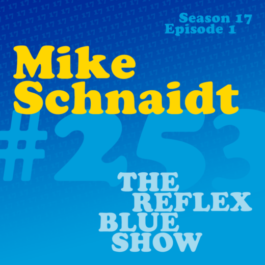 Mike Schnaidt: The Reflex Blue Show #253