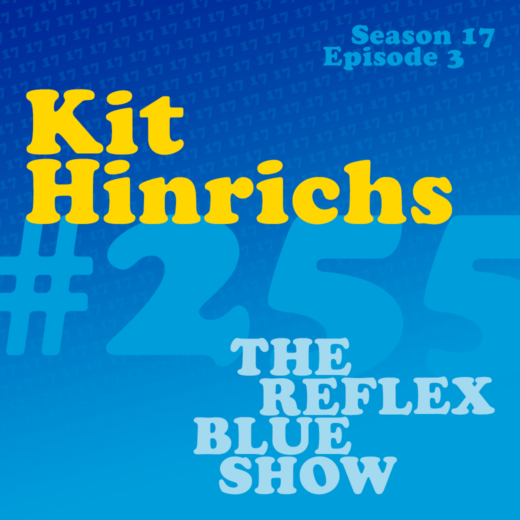 Kit Hinrichs: The Reflex Blue Show #255