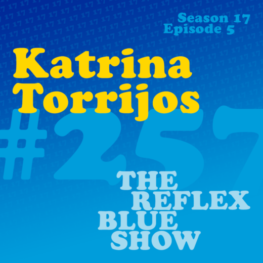 Katrina Torrijos: The Reflex Blue Show #257