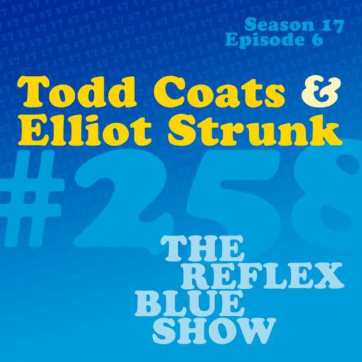 Todd Coats & Elliot Strunk: The Reflex Blue Show #258